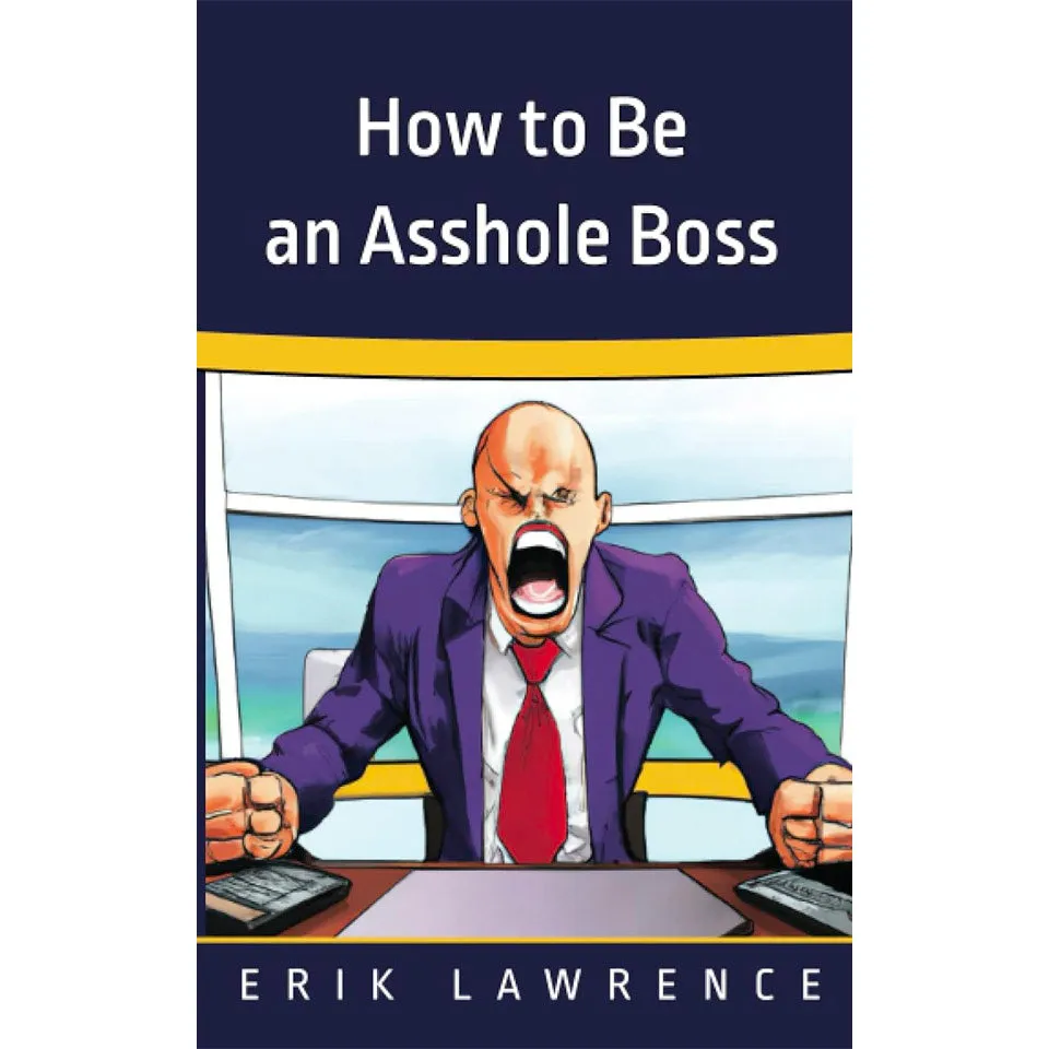 How to Be an A--hole Boss
